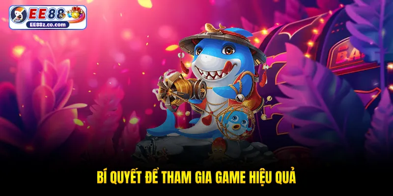 Bí quyết để tham gia game hiệu quả