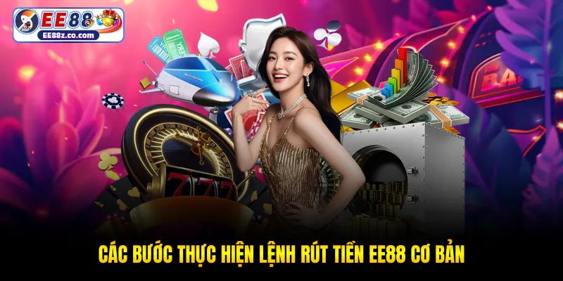 Các bước thực hiện lệnh rút tiền EE88 cơ bản