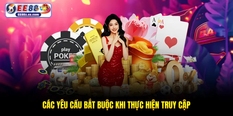 Các yêu cầu bắt buộc khi thực hiện truy cập
