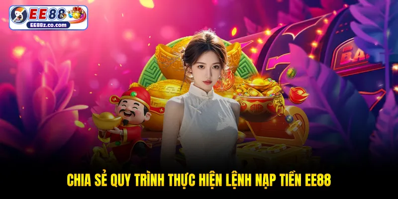 Chia sẻ quy trình thực hiện lệnh nạp tiền EE88