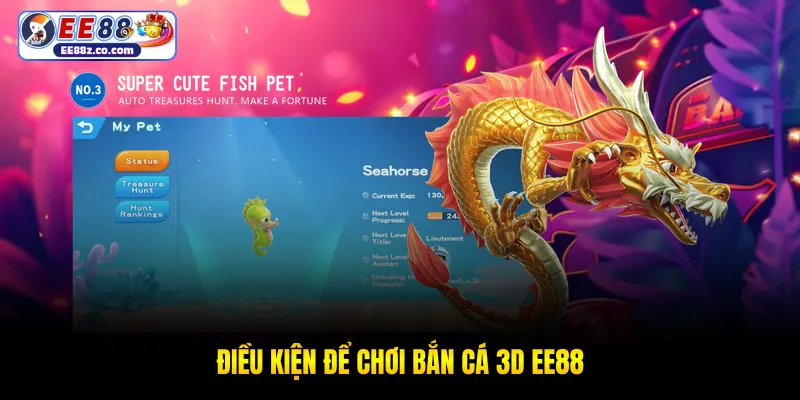 Điều kiện để chơi bắn cá 3D EE88