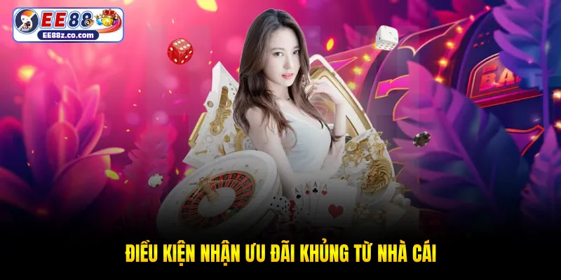 Điều kiện nhận ưu đãi khủng từ nhà cái