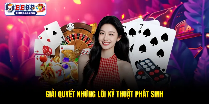 Giải quyết những lỗi kỹ thuật phát sinh