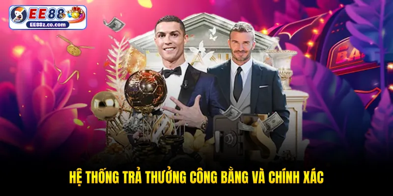 Hệ thống trả thưởng công bằng và chính xác