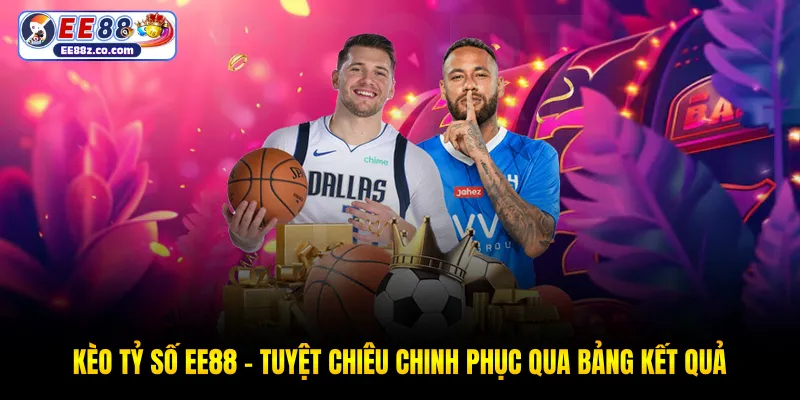 Kèo tỷ số EE88