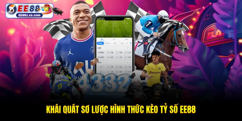 Khái quát sơ lược hình thức kèo tỷ số EE88