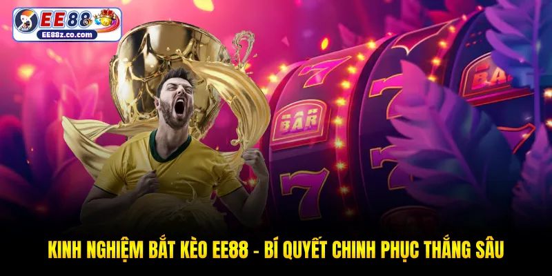 Kinh nghiệm bắt kèo EE88