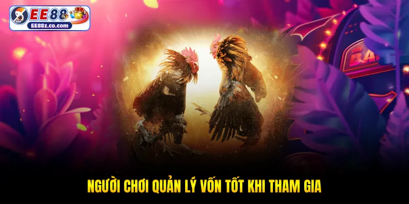 Người chơi quản lý vốn tốt khi tham gia