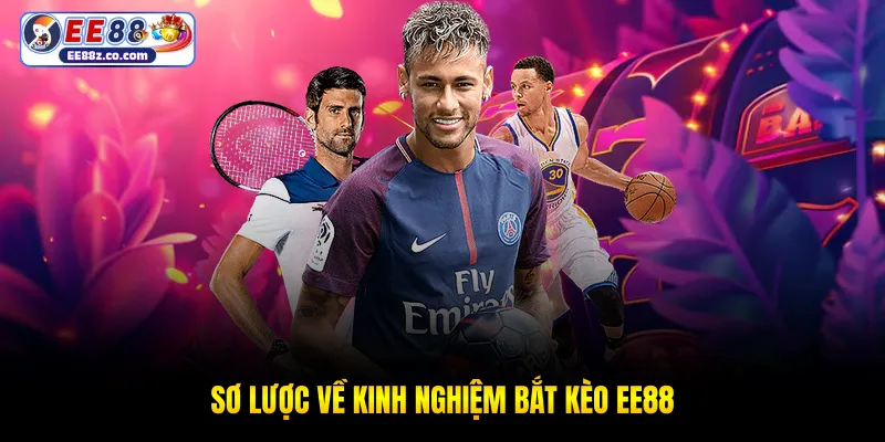 Sơ lược về kinh nghiệm bắt kèo EE88