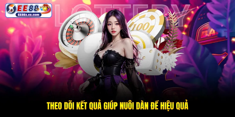 Theo dõi kết quả giúp nuôi dàn đề hiệu quả