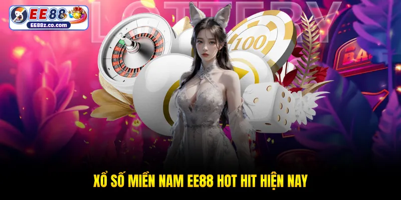 Xổ số miền nam EE88 hot hit hiện nay